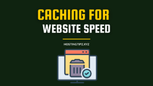 Caching For Website Speed Importance & How to Implement it with Web Hosting