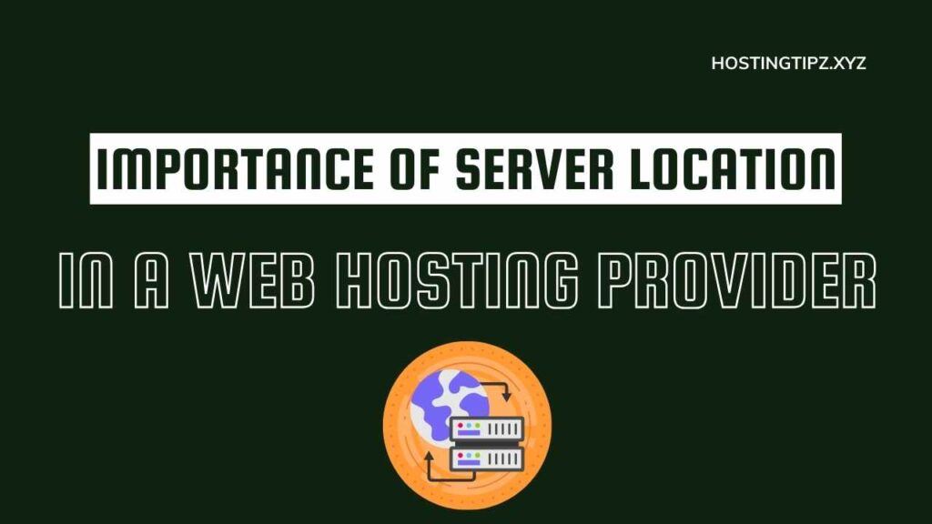 Importance of Server Location in a Web Hosting Provider