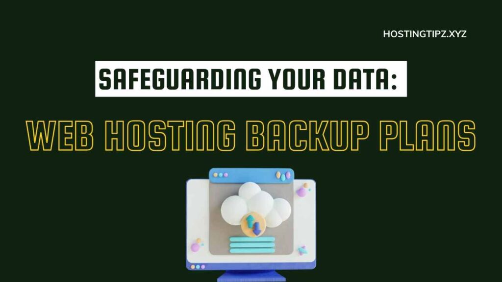 Safeguarding Your Data Web Hosting Backup Plans