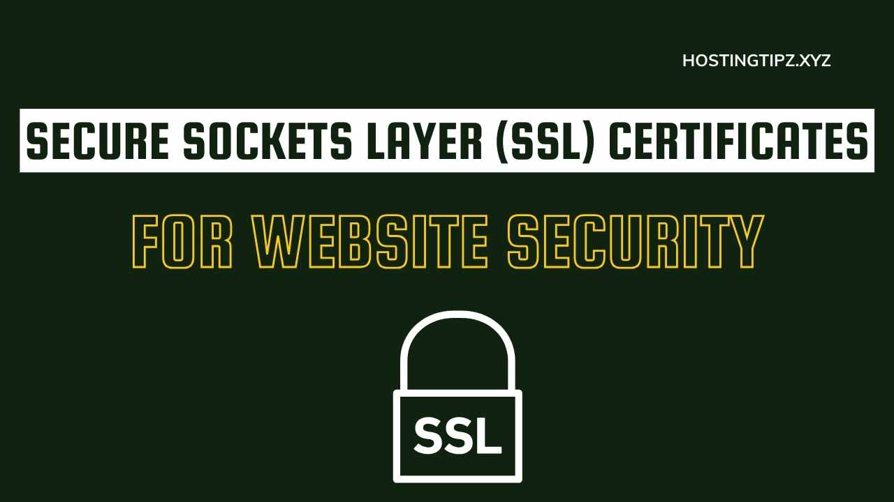 Secure Sockets Layer (SSL) Certificates For Website Security