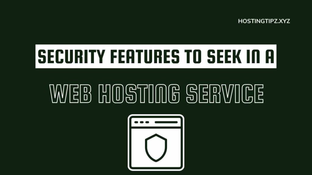 Security Features to Seek in a Web Hosting Service