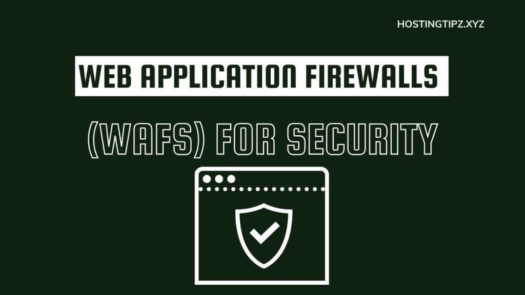 Understanding Web Application Firewalls (WAFs) for Security