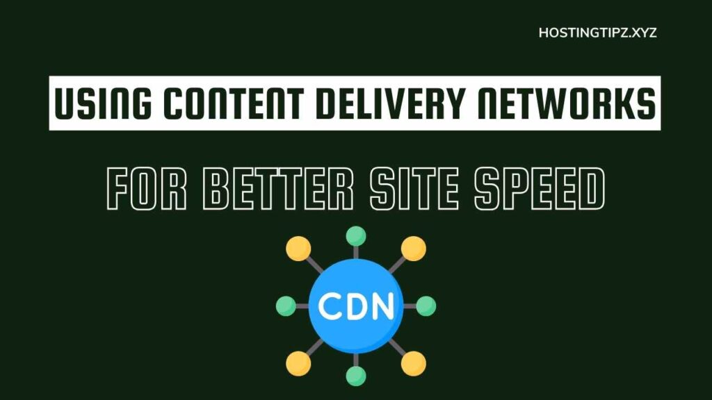 Using Content Delivery Networks for Better Site Speed